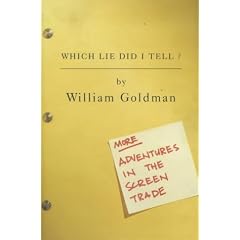 Which Lie Did I Tell?: More Adventures in the Screen Trade