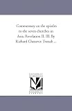 Commentary on the epistles to the seven churches in Asia. Revelation II. III. By Richard Chenevix Trench ...
