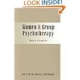 Women and Group Psychotherapy: Theory and Practice by Betsy A. DeChant
