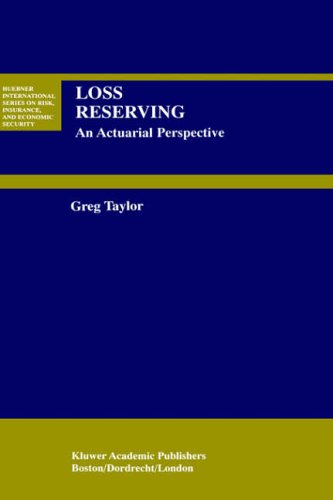Loss Reserving - An Actuarial Perspective (HUEBNER INTERNATIONAL SERIES ON RISK, INSURANCE AND) (Huebner International Series on Risk, Insurance and Economic Security)