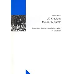 "O Kreutzer, theurer Meister. die Conradin-Kreutzer- Gedenkfeier in Me�kirch ; zur Entstehung, Entwicklung und Funktion lokaler Selbstdarstellung"