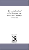 The poetical works of Alfred Tennyson, poet laureate, etc. Complete in one volume (as of 1855)