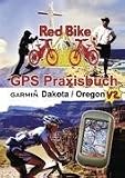 GPS Praxisbuch Garmin Dakota/Oregon V2: praxis- und modellbezogen, für einen schnellen Einstieg