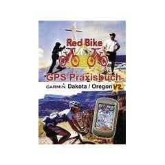GPS Praxisbuch Garmin Dakota/Oregon V2: praxis- und modellbezogen, f�r einen schnellen Einstieg