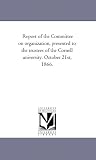 Report of the Committee on organization, presented to the trustees of the Cornell university. October 21st, 1866.