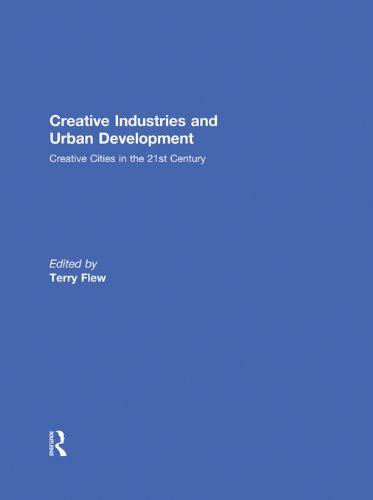 Creative Industries and Urban Development: Creative Cities in the 21st Century