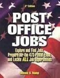 Post Office Jobs: Explore and Find Jobs, Prepare for the 473 Postal Exam, and Locate All Job Opportunities