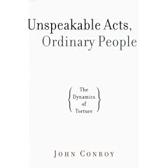 Unspeakable Acts, Ordinary People: The Dynamics of Torture