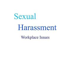 Sexual Harassment: Workplace Issues