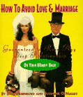 how to avoid love and marriage guaranteed to ruin any deep relationship or your money back running press miniature