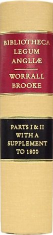 Bibliotheca Legum Angliae, Or, a Catalogue of the Common and Statute Law Books of This Realm, and Some Others Relating Thereto: Giving an Account of ... Dates, and Prices, and Wherein They Differ