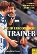 Der erfolgreiche Trainer. F�hrung - Motivation - Psychologie