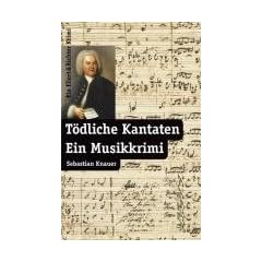 T�dliche Kantaten: Ein Musikkrimi