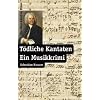 T�dliche Kantaten: Ein Musikkrimi