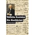 T�dliche Kantaten: Ein Musikkrimi