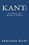 Kant: Groundwork of the Metaphysics of Morals