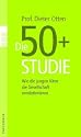 Die 50+ Studie: Wie die jungen Alten die Gesellschaft revolutionieren