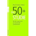 Die 50+ Studie: Wie die jungen Alten die Gesellschaft revolutionieren