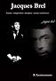Jacques Brel. Auteur - compositeur - interprete - acteur - realisateur (French Edition)