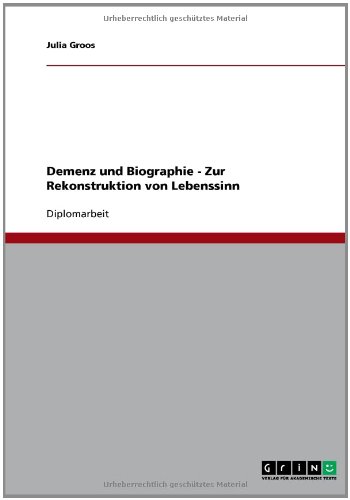Demenz und Biographie - Zur Rekonstruktion von Lebenssinn