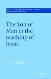 The Son of Man in the Teaching of Jesus (Society for New Testament Studies Monograph)