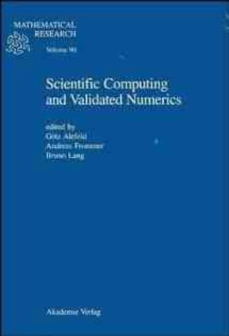 Scientific Computing and Validated Numerics. Proceedings of the International Symposium on Scientific Computing, Computer Arithmetic and Validated ... 26-29, 1995 (Mathematical Research, Vol 90)