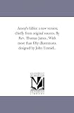 Aesop's fables: a new version, chiefly from original sources. By Rev. Thomas James...With more than fifty illustrations, designed by John Tenniel...