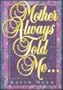 Mother Always Told Me...