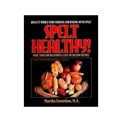 Spelt Healthy!: Quality Whole Food Cooking and Baking with Spelt