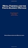 Metal Forming and the Finite-Element Method (Oxford Series on Advanced Manufacturing)