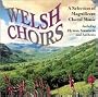 Welsh Choirs: Hymns Standards & Anthems