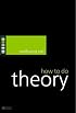 How to Do Theory (How to Study Literature)