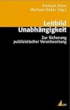 Leitbild Unabh&auml;ngigkeit - Zur Sicherung publizistischer Verantwortung - Freimut Duve, Michael Haller