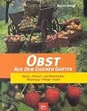Obst aus dem eigenen Garten: Baum-, Strauch- und Beerenobst. Pflanzung, Pflege, Ernte