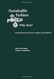 Sustainable Fashion: Why Now?: A Conversation Exploring Issues, Practices, and Possibilities
