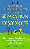 National Family Mediation Guide to Separation and Divorce: The Complete Handbook for Managing a Fair and Amicable Divorce