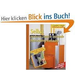 Selbst moderne, Energie sparende Heizsysteme einbauen: Schritt f�r Schritt richtig gemacht. Mit Profi- und Sicherheitstipps