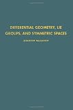 Differential Geometry, Lie Groups, and Symmetric Spaces, Volume 80 (Pure and Applied Mathematics)