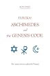 Eureka! Archimedes And The Genesis Code: The Man Davinci Called The Wizard