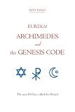 Eureka! Archimedes And The Genesis Code: The Man Davinci Called The Wizard