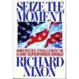 Seize the Moment: America's Challenge in a One-Superpower World by  Richard Nixon