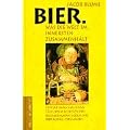 Bier. Was die Welt im Innersten zusammenh�lt: Vor der Menschwerdung, z�gellosem Weiberzechen, sozialdemokratischem Saft und allt�glichem Durst