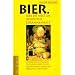 Bier. Was die Welt im Innersten zusammenh�lt: Vor der Menschwerdung, z�gellosem Weiberzechen, sozialdemokratischem Saft und allt�glichem Durst