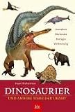 Dinosaurier und andere Tiere der Urzeit: Aussehen, Merkmale, Biologie, Verbreitung - Hazel Richardson
