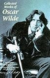 Collected Works of Oscar Wilde: The Plays, the Poems, the Stories, and the Essays Including De Profundis (Wordsworth Collection)
