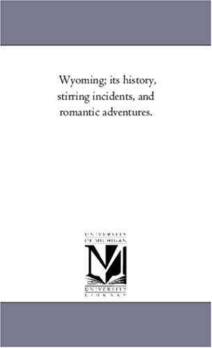 Wyoming; its history, stirring incidents, and romantic adventures.