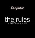 Esquire The Rules: A Man's Guide to Life The Editors of Esquire Magazine