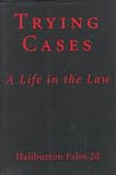 Trying Cases: A Life in the Law