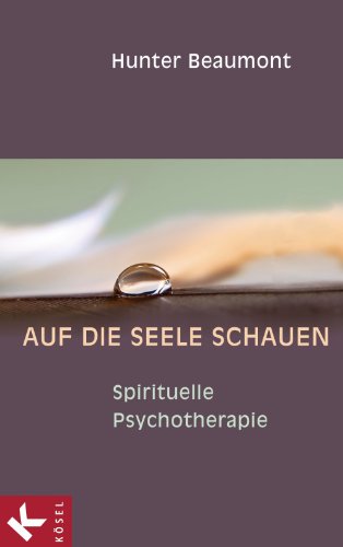 Auf die Seele schauen: Spirituelle Psychotherapie (German Edition)