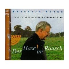 Der Hase im Rausch. 2 CDs. . Eberhard Esche liest autobiographische Geschichten (Ohreule)
